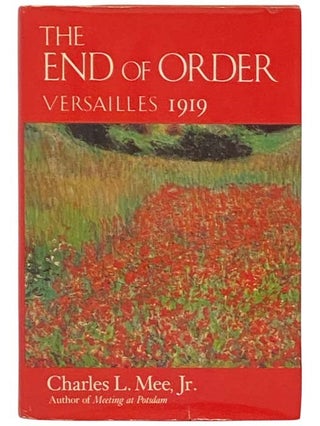Item #2332911 The End of Order: Versailles 1919. Charles L. Mee