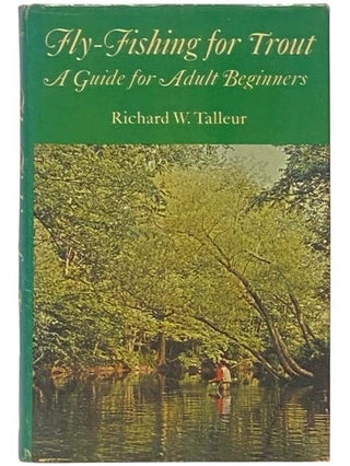Item #2332918 Fly-Fishing for Trout: A Guide for Adult Beginners. Richard W. Talleur