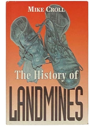 Item #2332923 The History of Landmines. Mike Croll