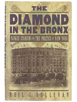 Item #2332927 The Diamond in the Bronx: Yankee Stadium and the Politics of New York. Neil J....
