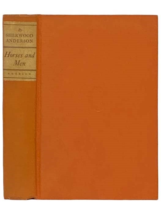 Item #2332954 Horses and Men: Tales, Long and Short, from Our American Life. Sherwood Anderson.