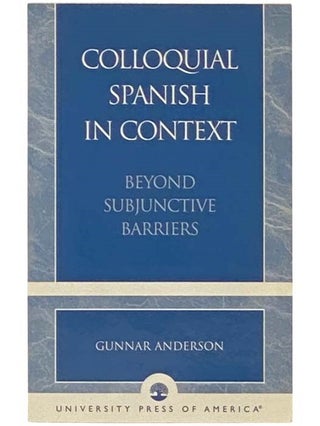 Item #2332961 Colloquial Spanish in Context: Beyond Subjunctive Barriers. Gunnar Anderson