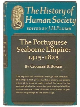The Portuguese Seaborne Empire: 1415-1825 (The History of Human Society. Charles R. Boxer, J. H Plumb.