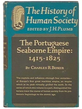 Item #2332966 The Portuguese Seaborne Empire: 1415-1825 (The History of Human Society). Charles...