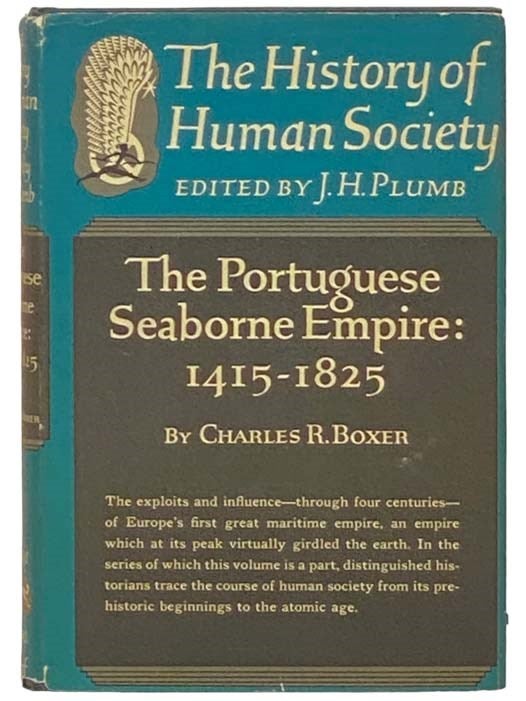 Item #2332966 The Portuguese Seaborne Empire: 1415-1825 (The History of Human Society). Charles R. Boxer, J. H. Plumb.