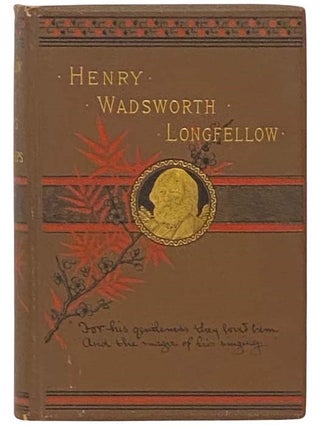 Item #2332969 Henry Wadsworth Longfellow: His Life, His Works, His Friendships. George Lowell Austin