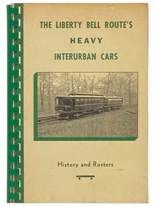 Item #2332973 The Liberty Bell Route's Heavy Interurban Cars: History and Roster. Randolph L. Kulp