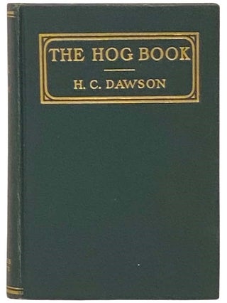 Item #2332992 The Hog Book: Emodying the Experience of Fifty Years in the Practical Handling of...