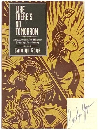 Item #2332997 Like There's No Tomorrow: Meditations for Women Leaving Patriarchy. Carolyn Cage