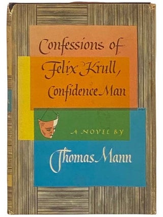 Item #2333004 Confessions of Felix Krull, Confidence Man: The Early Years. Thomas Mann