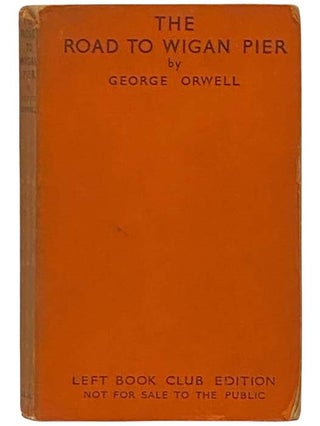 The Road to Wigan Pier. George Orwell, Eric Arthur Blair.