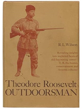 Item #2333034 Theodore Roosevelt: Outdoorsman. R. L. Wilson, G. C. Wilson