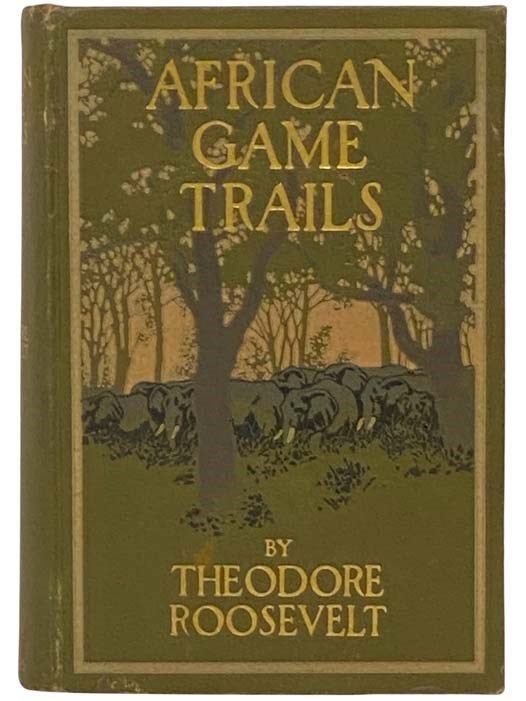 Item #2333036 African Game Trails: An Account of the African Wanderings of an American Hunter-Naturalist. Theodore Roosevelt.