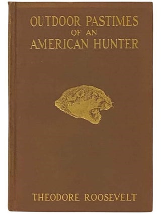 Outdoor Pastimes of an American Hunter. Theodore Roosevelt.