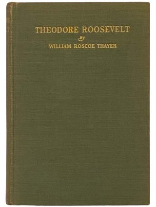 Item #2333044 Theodore Roosevelt: An Intimate Biography. William Roscoe Thayer