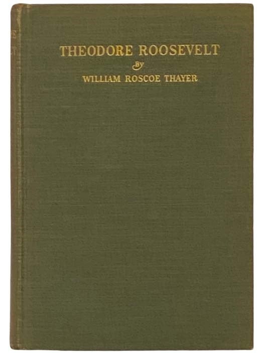 Item #2333044 Theodore Roosevelt: An Intimate Biography. William Roscoe Thayer.
