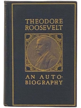 Item #2333047 Theodore Roosevelt: An Autobiography, with Illustrations. Theodore Roosevelt