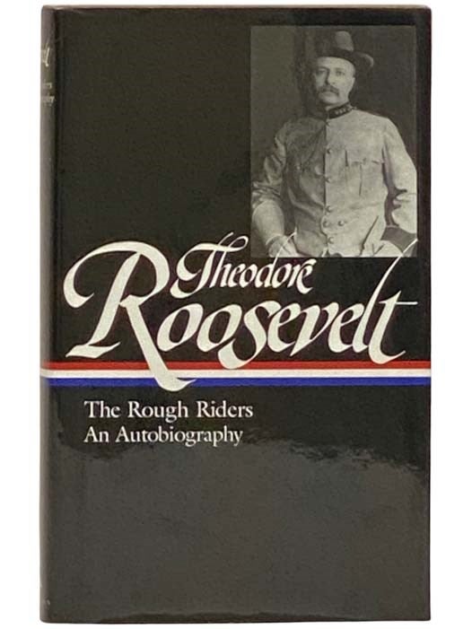 Item #2333049 The Rough Riders: An Autobiography (The Library of America 153). Theodore Roosevelt.