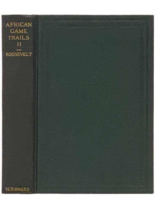 Item #2333051 African Game Trails: An Account of the African Wanderings of an American Hunter-Naturalist, Volume II [2]. Theodore Roosevelt.