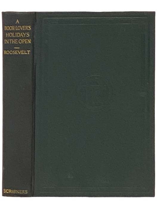 Item #2333053 A Book-Lover's Holidays in the Open. Theodore Roosevelt.