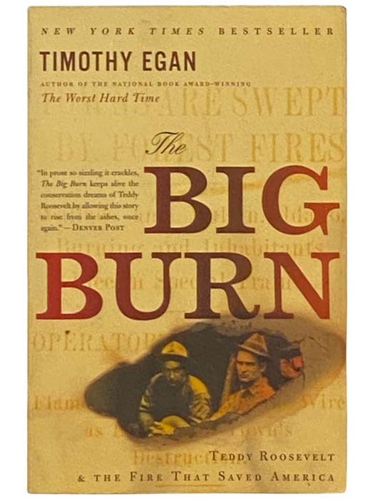 Item #2333070 The Big Burn: Teddy Roosevelt and the Fire that Saved America [Theodore]. Timothy Egan.