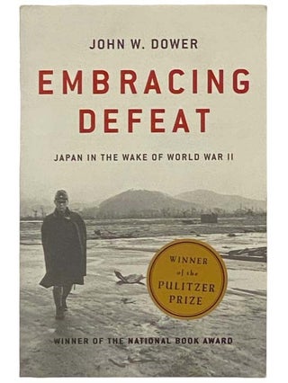 Item #2333077 Embracing Defeat: Japan in the Wake of World War II. John W. Dower