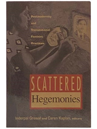 Item #2333093 Scattered Hegemonies: Postmodernity and Transnational Feminist Practices. Inderpal...