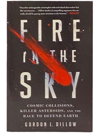 Item #2333105 Fire in the Sky: Cosmic Collisions, Killer Asteroids, and the Race to Defend Earth....