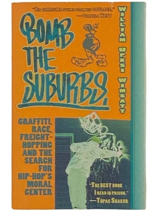 Item #2333107 Bomb the Suburbs: Graffiti, Race, Freight-Hopping and the Search for Hip-Hop's...