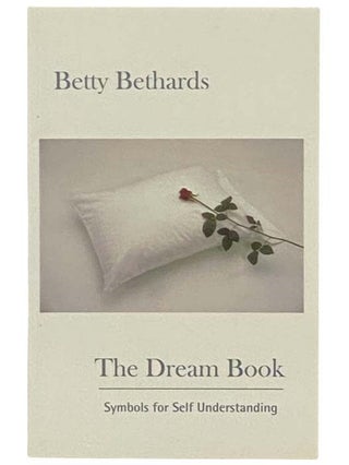 Item #2333237 The Dream Book: Symbols for Self Understanding. Betty Bethards