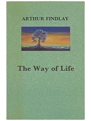Item #2333238 The Way of Life: A Guide to the Etheric World. Arthur Findlay
