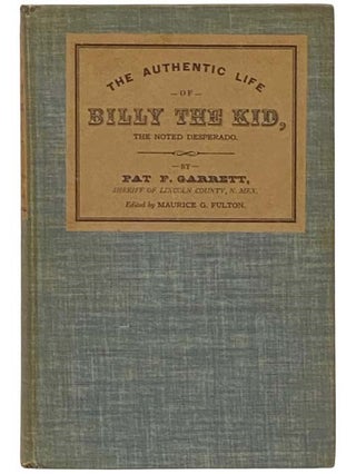 Item #2333248 Pat F. Garrett's The Authentic Life of Billy the Kid, the Noted Desperado. Pat F....