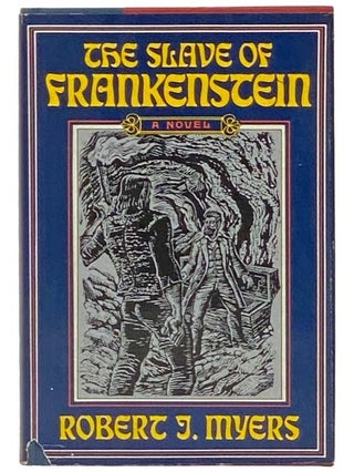 Item #2333251 The Slave of Frankenstein: A Novel. Robert J. Myers