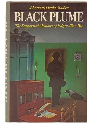 Item #2333255 Black Plume: The Suppressed Memoirs of Edgar Allan Poe - A Novel. David Madsen