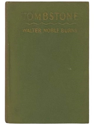 Item #2333264 Tombstone: An Iliad of the American Southwest. Walter Noble Burns