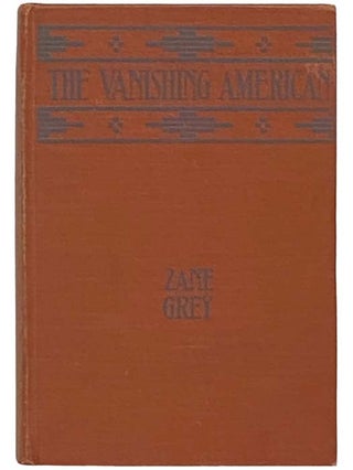 Item #2333271 The Vanishing American. Zane Grey
