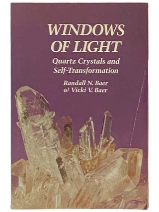 Item #2333283 Windows of Light: Quartz Crystals and Self-Transformation. Randall N. Baer, Vicki...