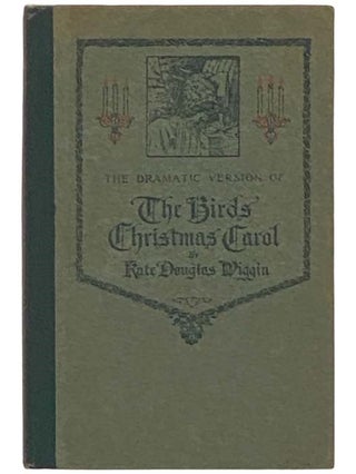 Item #2333290 The Birds' Christmas Carol: Dramatic Version. Kate Douglas Wiggin