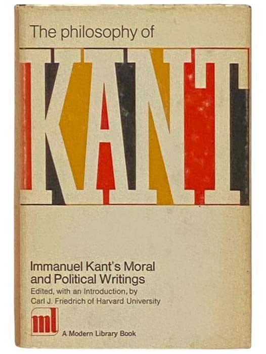 The Philosophy Of Kant: Immanuel Kant's Moral And Political Writings ...