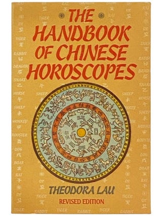 Item #2333395 The Handbook of Chinese Horoscopes (Revised Edition). Theodora Lau