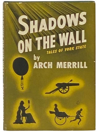 Item #2333404 Shadows on the Wall: Tales of York State. Arch Merrill