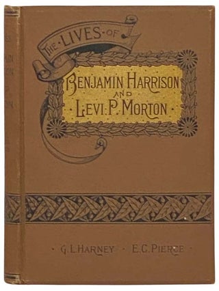 Item #2333416 The Lives of Benjamin Harrison and Levi P. Morton, with a History of the Republican...