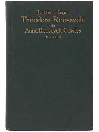 Item #2333429 Letters from Theodore Roosevelt to Anna Roosevelt Cowles, 1870-1918. Theodore...