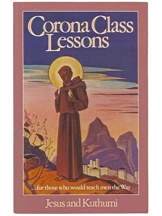 Item #2333444 Corona Class Lessons... for Those Who Would Teach Men the Way. Jesus and Kuthumi,...