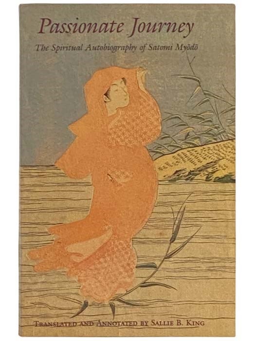 Item #2333450 Passionate Journey: The Spiritual Autobiography of Satomi Myodo. Satomi Myodo, Sallie B. King.