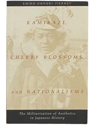 Item #2333461 Kamikaze, Cherry Blossoms, and Nationalisms: The Militarization of Aesthetics in...