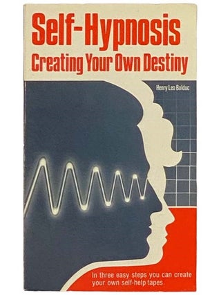 Item #2333486 Self-Hypnosis: Creating Your Own Destiny. Henry Leo Bolduc