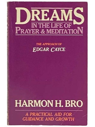 Item #2333491 Dreams in the Life of Prayer and Meditation: The Approach of Edgar Cayce. Harmon H....