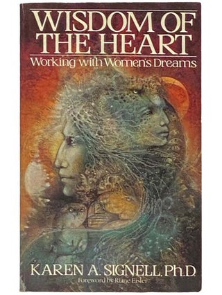 Item #2333500 Wisdom of the Heart: Working with Women's Dreams. Karen A. Signell, Riane Eisler,...