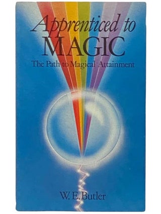 Item #2333509 Apprenticed to Magic: The Path to Magical Attainment. W. E. Butler